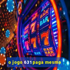 o jogo 631 paga mesmo